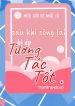 Sau Khi Sống Lại Bị Ép Tương Tác Tốt [Giới Giải Trí]